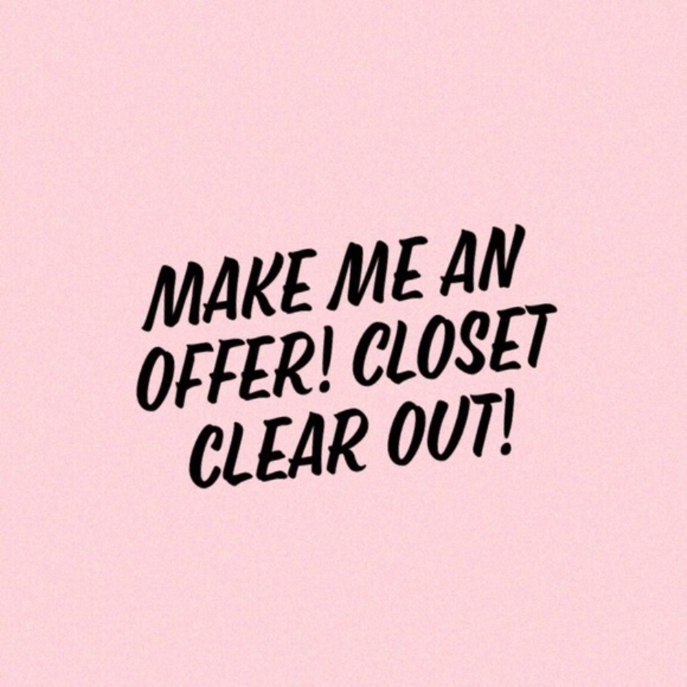 CLOSET CLEAR OUT!! MAKE ME AN OFFER!!